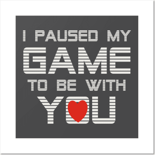 I Paused My Game To Be With You Valentine Posters and Art